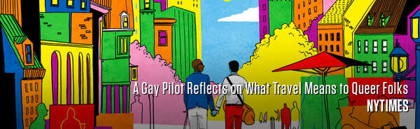 A Gay Pilot Reflects on What Travel Means to Queer Folks