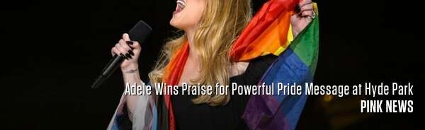 Adele Wins Praise for Powerful Pride Message at Hyde Park