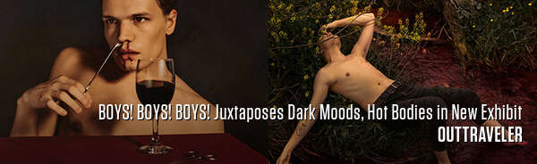 BOYS! BOYS! BOYS! Juxtaposes Dark Moods, Hot Bodies in New Exhibit