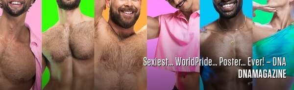 Sexiest… WorldPride… Poster… Ever! – DNA