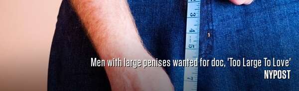 Men with large penises wanted for doc, 'Too Large To Love'