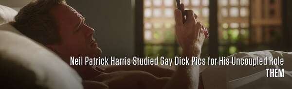 Neil Patrick Harris Studied Gay Dick Pics for His Uncoupled Role