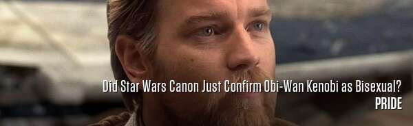 Did Star Wars Canon Just Confirm Obi-Wan Kenobi as Bisexual?