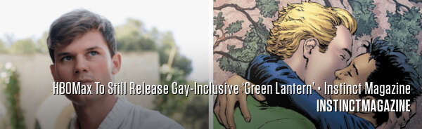 HBOMax To Still Release Gay-Inclusive ‘Green Lantern’ • Instinct Magazine