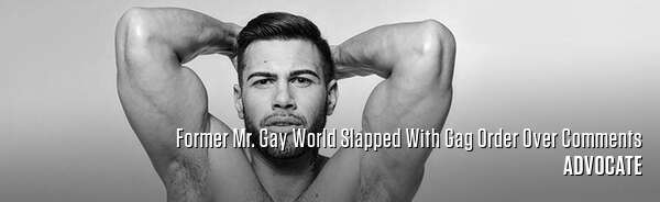 Former Mr. Gay World Slapped With Gag Order Over Comments