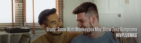 Study: Some With Monkeypox May Show Zero Symptoms