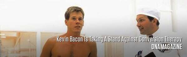 Kevin Bacon Is Taking A Stand Against Conversion Therapy
