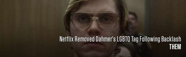Netflix Removed Dahmer's LGBTQ Tag Following Backlash