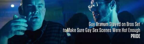 Guy Branum Stayed on Bros Set to Make Sure Gay Sex Scenes Were Hot Enough