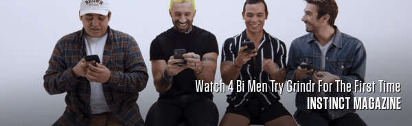 Watch 4 Bi Men Try Grindr For The First Time