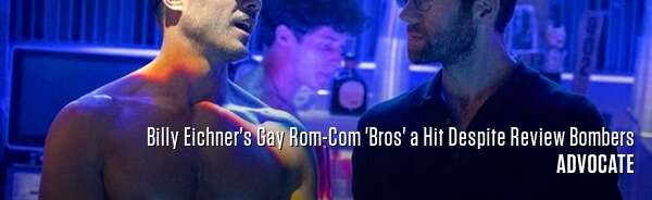 Billy Eichner's Gay Rom-Com 'Bros' a Hit Despite Review Bombers