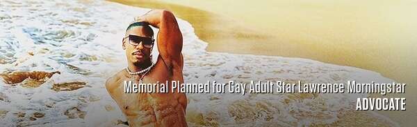 Memorial Planned for Gay Adult Star Lawrence Morningstar