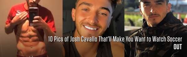 10 Pics of Josh Cavallo That'll Make You Want to Watch Soccer