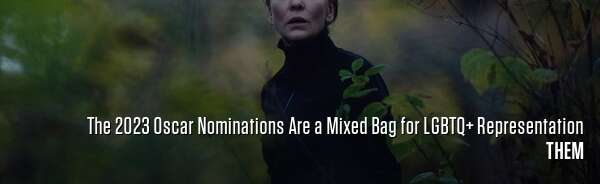 The 2023 Oscar Nominations Are a Mixed Bag for LGBTQ+ Representation