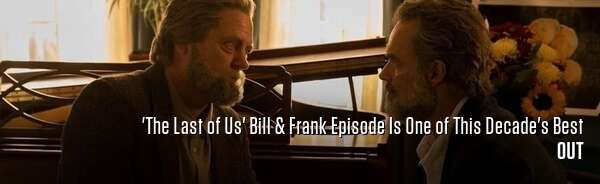 'The Last of Us' Bill & Frank Episode Is One of This Decade's Best