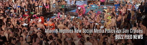 Atlantis Imposes New Social Media Policy For Gay Cruises
