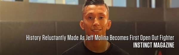 History Reluctantly Made As Jeff Molina Becomes First Open Out Fighter