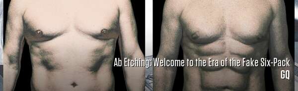 Ab Etching: Welcome to the Era of the Fake Six-Pack