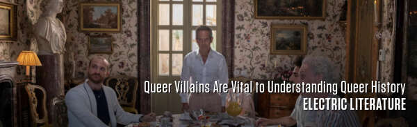 Queer Villains Are Vital to Understanding Queer History