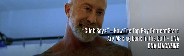 “Click Boys” – How The Top Gay Content Stars Are Making Bank In The Buff – DNA