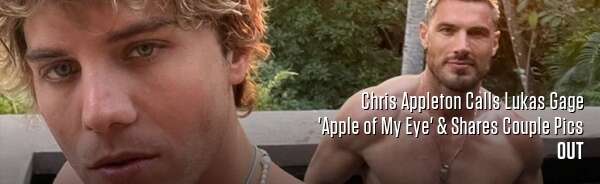 Chris Appleton Calls Lukas Gage 'Apple of My Eye' & Shares Couple Pics