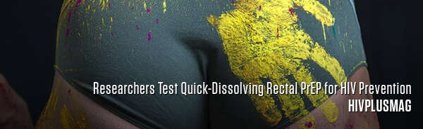 Researchers Test Quick-Dissolving Rectal PrEP for HIV Prevention