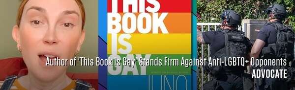 Author of 'This Book Is Gay' Stands Firm Against Anti-LGBTQ+ Opponents