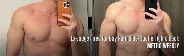 Ex-Judge Fired for Gay Porn Side-Hustle Fights Back