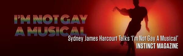 Sydney James Harcourt Talks ‘I’m Not Gay A Musical’