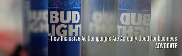 How Inclusive Ad Campaigns Are Actually Good For Business