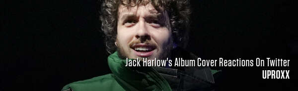 Jack Harlow's Album Cover Reactions On Twitter