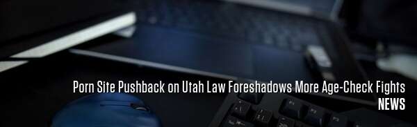 Porn Site Pushback on Utah Law Foreshadows More Age-Check Fights