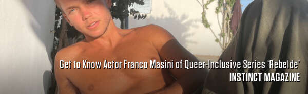Get to Know Actor Franco Masini of Queer-Inclusive Series ‘Rebelde’