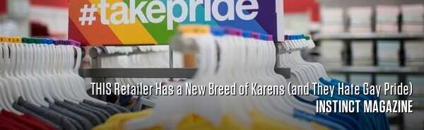 THIS Retailer Has a New Breed of Karens (and They Hate Gay Pride)
