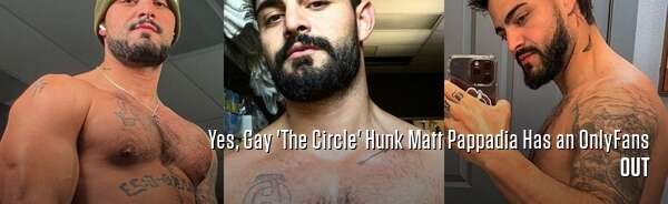 Yes, Gay 'The Circle' Hunk Matt Pappadia Has an OnlyFans