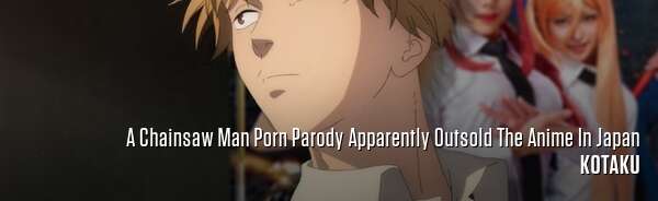 A Chainsaw Man Porn Parody Apparently Outsold The Anime In Japan