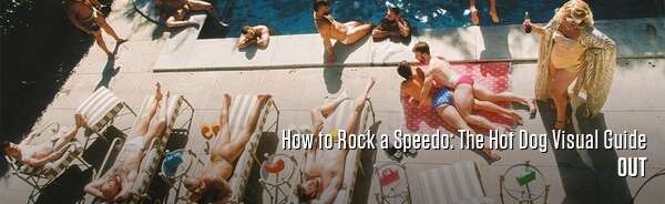 How to Rock a Speedo: The Hot Dog Visual Guide