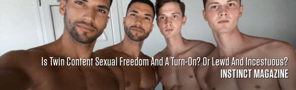 Is Twin Content Sexual Freedom And A Turn-On? Or Lewd And Incestuous?