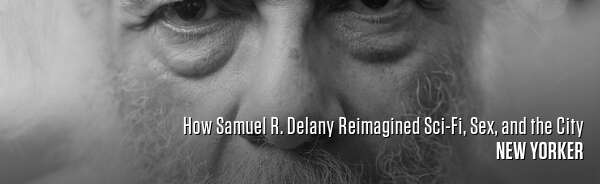 How Samuel R. Delany Reimagined Sci-Fi, Sex, and the City