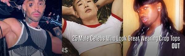 25 Male Celebs Who Look Great Wearing Crop Tops