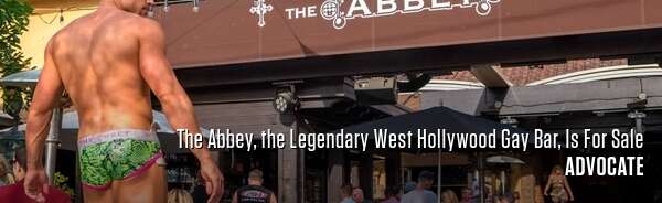 The Abbey, the Legendary West Hollywood Gay Bar, Is For Sale