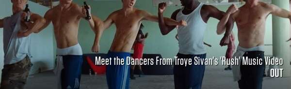 Meet the Dancers From Troye Sivan's 'Rush' Music Video