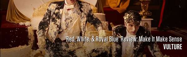 ‘Red, White, & Royal Blue’ Review: Make It Make Sense