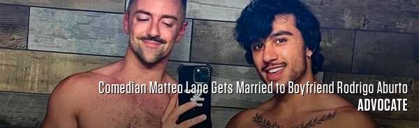 Comedian Matteo Lane Gets Married to Boyfriend Rodrigo Aburto