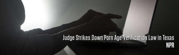 Judge Strikes Down Porn Age-Verification Law in Texas