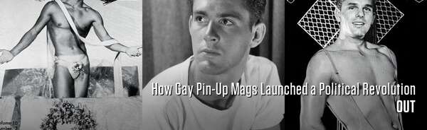 How Gay Pin-Up Mags Launched a Political Revolution