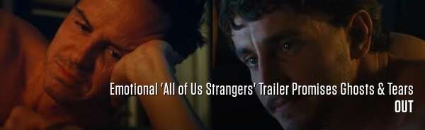 Emotional 'All of Us Strangers' Trailer Promises Ghosts & Tears