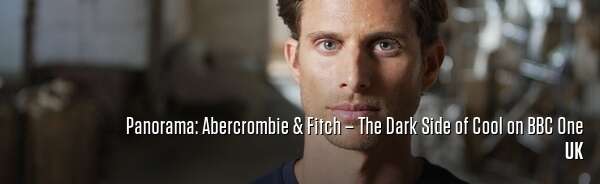 Panorama: Abercrombie & Fitch – The Dark Side of Cool on BBC One