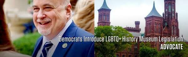 Democrats Introduce LGBTQ+ History Museum Legislation
