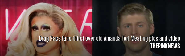 Drag Race fans thirst over old Amanda Tori Meating pics and video